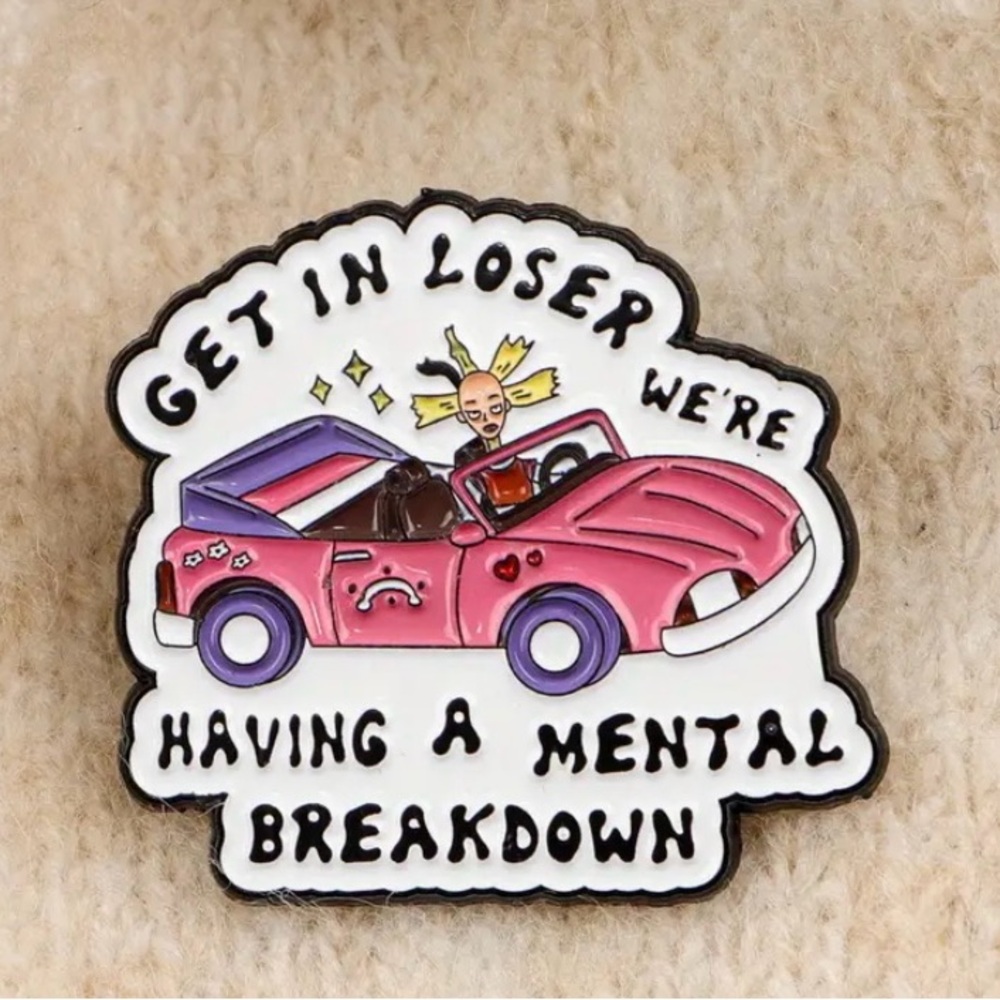 Get in loser- mental breakdown Pink Car Enamel Pin